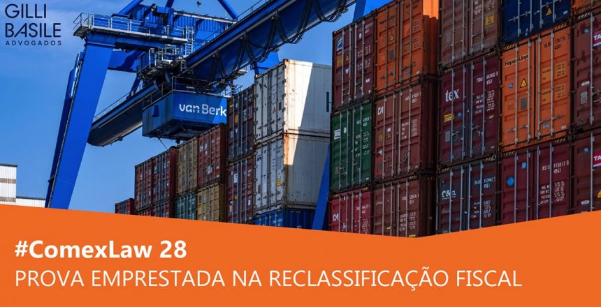 _0108_#ComexLaw 28 Prova emprestada na Reclassificação Fiscal